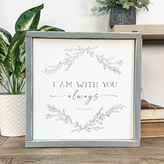 Faith Based Sign, I Am With You Always, Wooden Framed Sign